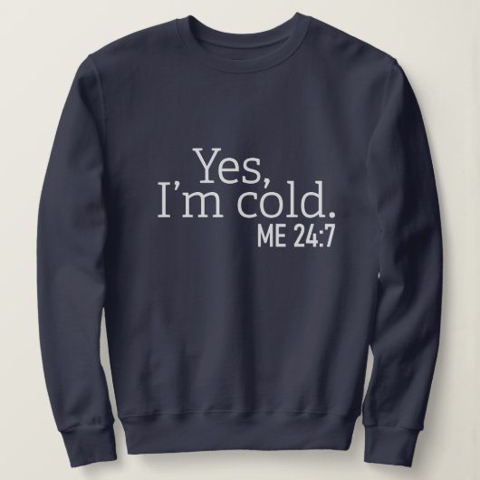 Altijd koud, grappig Ja, ik ben koude Sweatshirt (Design voorkant)