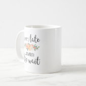 Altijd laat maar het wachten is een grappig vriend koffiemok (Voorkant links)