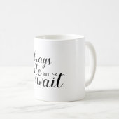 Altijd laat maar het wachten waard koffiemok (Voorkant rechts)