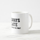 Altijd laat maar het wachten waard koffiemok (Voorkant rechts)