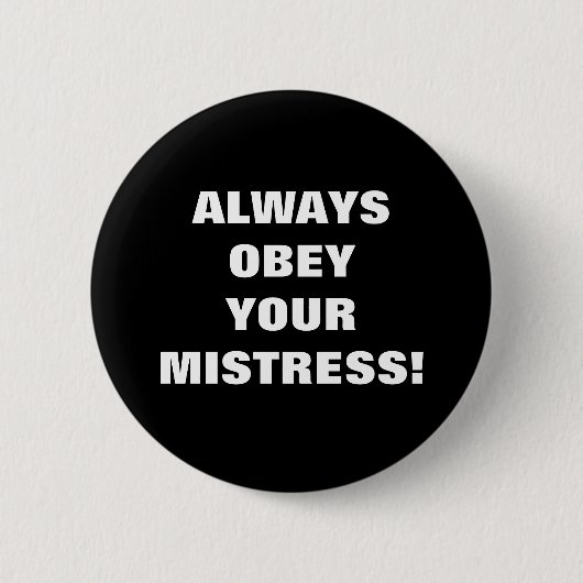 ALTIJD OOBEY JE MISTRESS! RONDE BUTTON 5,7 CM (Voorkant)