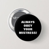 ALTIJD OOBEY JE MISTRESS! RONDE BUTTON 5,7 CM (Voorkant /achterkant)