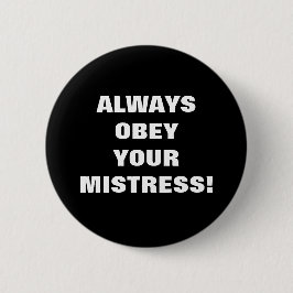 ALTIJD OOBEY JE MISTRESS! RONDE BUTTON 5,7 CM