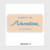 Altijd op vakantie sticker (Vel)
