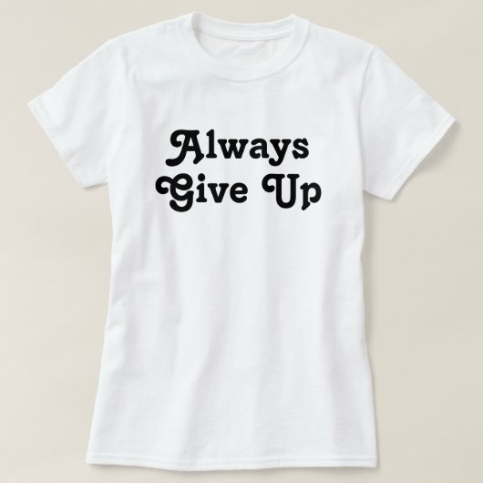 Altijd opgeven t-shirt (Design voorkant)