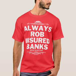Altijd rob verzekerde banken 1 t-shirt