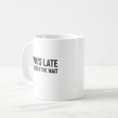 Altijd te laat, maar de wachttijd waard koffiemok (Voorkant links)