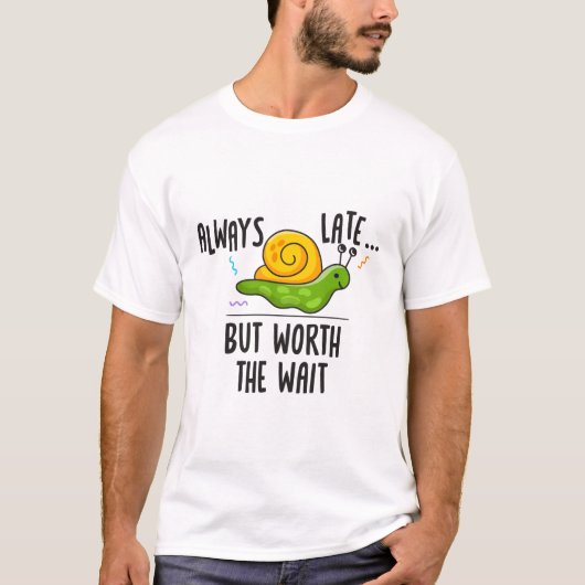Altijd te laat, maar de wachttijd waard t-shirt (Voorkant)