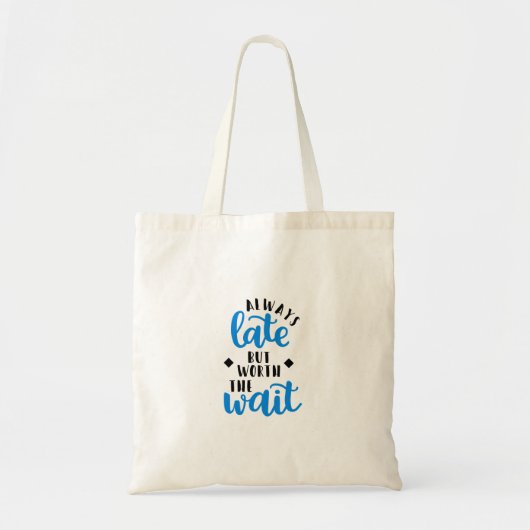 Altijd te laat, maar de wachttijd waard tote bag (Voorkant)