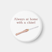 Altijd thuis met een chiselhoutwerker Magnet (Voorkant)