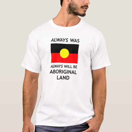 Altijd was, altijd zal het een aborigineel land zi t-shirt (Voorkant)