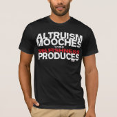 Altruïsme Mooches terwijl egoïsme produceert T-shirt (Voorkant)