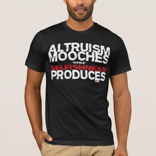 Altruïsme Mooches terwijl egoïsme produceert T-shirt (Voorkant)