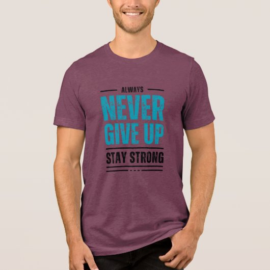 Alway Never Give Up – Motivational coffe mug Tri-Blend Shirt (Voorkant)