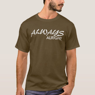 ALWAYS ALRIGHT T-SHIRT