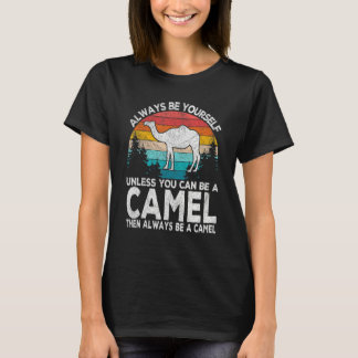 Always Be A Camel   Camel Quote Retro T-shirt