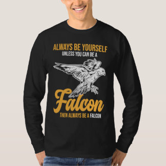 Always Be a Falcon  Falconry T-shirt