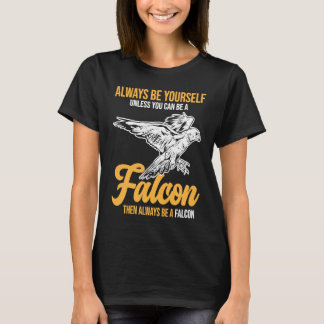 Always Be a Falcon  Falconry T-shirt