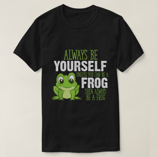 Always Be a Frog Cute Quote Design T-shirt (Design voorkant)