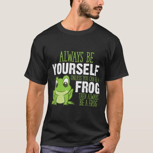 Always Be a Frog Cute Quote Design T-shirt (Voorkant)