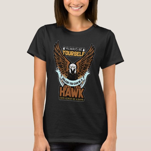 Always Be A Hawk Funny Saying T-shirt (Voorkant)