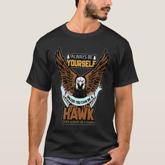 Always Be A Hawk Funny Saying T-shirt (Voorkant)