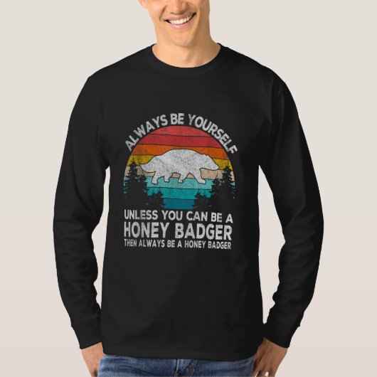 Always Be A Honey Badger   Badger Quote Retro T-shirt (Voorkant)