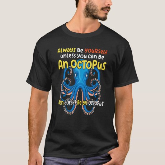 always be a   octopus oceanic creature   saying t-shirt (Voorkant)