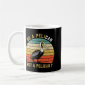 Always Be A Pelican Not A Pelican't - New Funny Pe Koffiemok (Links)