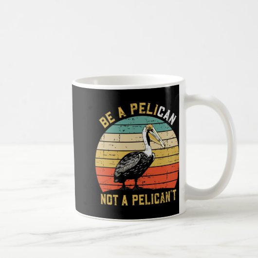 Always Be A Pelican Not A Pelican't - New Funny Pe Koffiemok (Rechts)