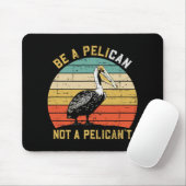 Always Be A Pelican Not A Pelican't - New Funny Pe Muismat (Met muis)