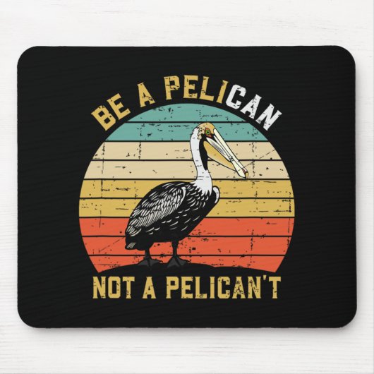 Always Be A Pelican Not A Pelican't - New Funny Pe Muismat (Voorkant)