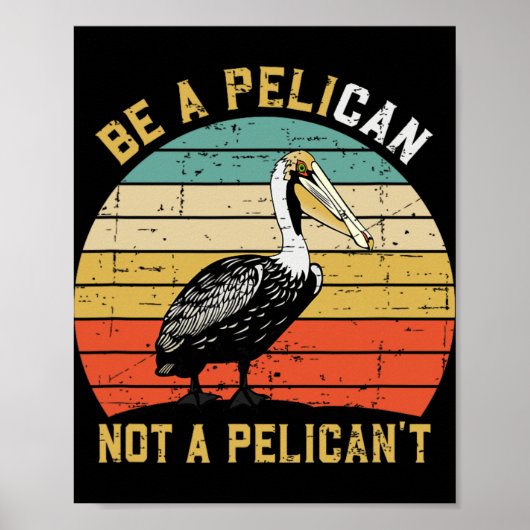 Always Be A Pelican Not A Pelican't - New Funny Pe Poster (Voorkant)