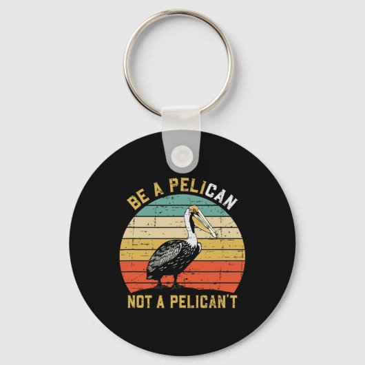 Always Be A Pelican Not A Pelican't - New Funny Pe Sleutelhanger (Voorkant)