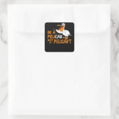 Always Be A Pelican Not A Pelican't Vierkante Sticker (Tas)