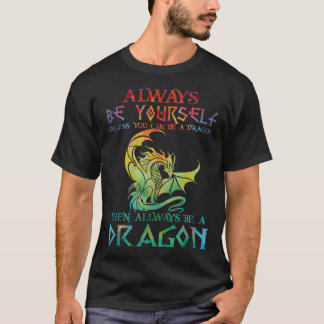 Always Be Yourself Dragon for Dragon T-shirt