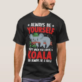Always Be Yourself Except When You Can Be A Koala  T-shirt (Voorkant)