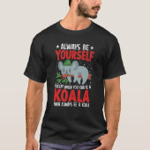 Always Be Yourself Except When You Can Be A Koala  T-shirt (Voorkant)