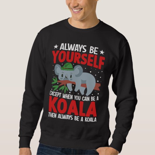 Always Be Yourself Except When You Can Be A Koala  Trui (Voorkant)