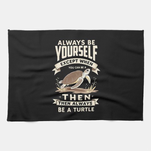 Always Be Yourself Except When You Can Be a Turtle Theedoek (Horizontaal)