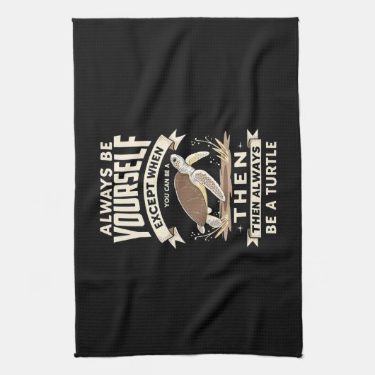 Always Be Yourself Except When You Can Be a Turtle Theedoek (Verticaal)