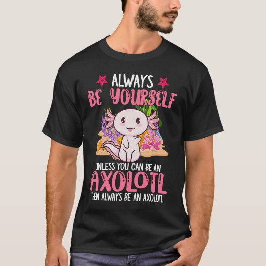 Always Be Yourself Funny Axolotl Lover Girls Teens T-shirt (Voorkant)