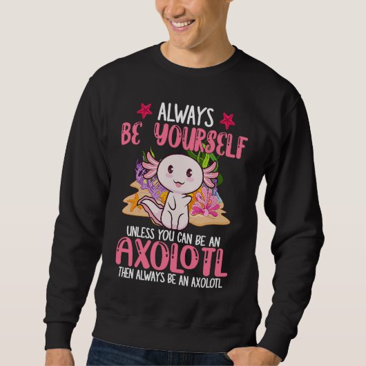 Always Be Yourself Funny Axolotl Lover Girls Teens Trui (Voorkant)