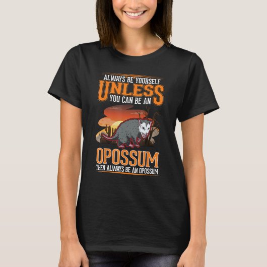 Always be yourself Opossum Trash Cat Possum Opossu T-shirt (Voorkant)