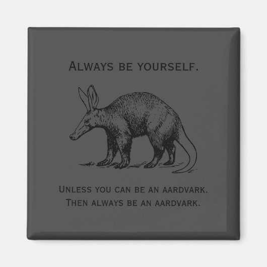 Always Be Yourself Or An Aardvark Funny  Magneet (Voorkant)