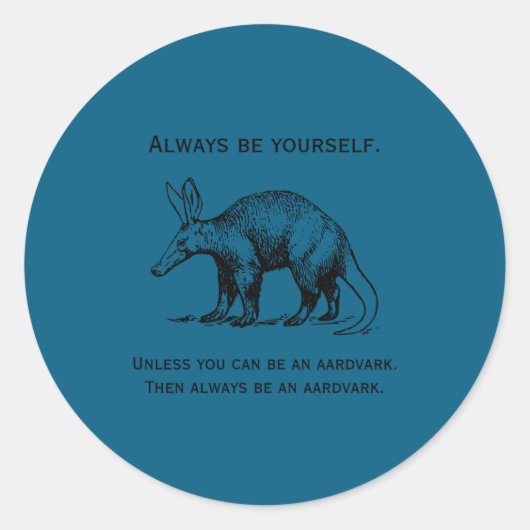 Always Be Yourself Or An Aardvark Funny Ronde Sticker (Voorkant)