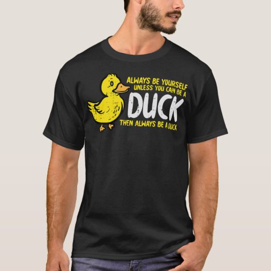 Always Be Yourself Unless Duck Funny Women Men Kid T-shirt (Voorkant)