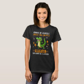 Always Be Yourself Unless You Can Be A Alligator T-shirt (Voorkant volledig)