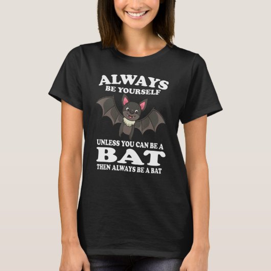 Always Be Yourself Unless You Can Be A Bat Animal T-shirt (Voorkant)
