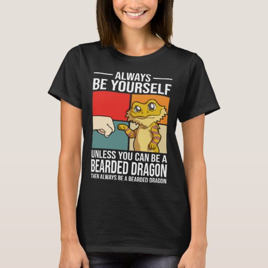 Always Be Yourself Unless You Can Be A Bearded Dra T-shirt (Voorkant)